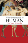 What It Means to Be Human: Historical Reflections from the 1800s to the Present Cover Image