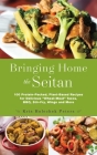 Bringing Home the Seitan: 100 Protein-Packed, Plant-Based Recipes for Delicious 