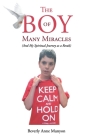 The Boy of Many Miracles: (And my spiritual journey as a result) By Beverly Anne Munyon Cover Image