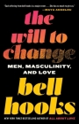 The Will to Change: Men, Masculinity, and Love By bell hooks Cover Image