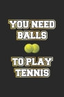 You Need Balls To Play Tennis: Notizbuch, Notizheft, Notizblock - Geschenk-Idee für Tennis-Spieler - Karo - A5 - 120 Seiten By D. Wolter Cover Image