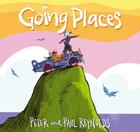 Going Places By Paul A. Reynolds, Peter H. Reynolds, Peter H. Reynolds (Illustrator) Cover Image