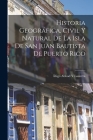 Historia Geográfica, Civil Y Natural De La Isla De San Juan Bautista De Puerto Rico By Íñigo Abbad Y. Lasierra Cover Image