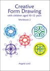 Creative Form Drawing: With Children Aged 10-12 (Education Series) By Angela Lord, Angela Lord (Illustrator) Cover Image