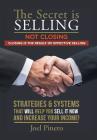 The Secret Is Selling Not Closing. Closing is the Result of Effective Selling.: Strategies and Systems That Will Help You Sell It Now and Increase You By Joel Pinero Cover Image