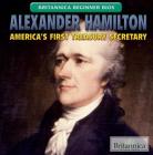 Alexander Hamilton: America's First Treasury Secretary (Britannica Beginner BIOS) By Susanna Keller Cover Image