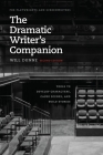 The Dramatic Writer's Companion, Second Edition: Tools to Develop Characters, Cause Scenes, and Build Stories (Chicago Guides to Writing, Editing, and Publishing) By Will Dunne Cover Image
