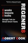Regener8: Straight Talk for Street Smart Teens By Rob Cook Cover Image