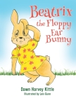 Beatrix the Floppy Ear Bunny By Dawn Harvey Kittle, Lois Gunn Cover Image