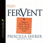 Fervent: A Woman's Battle Plan to Serious, Specific and Strategic Prayer By Priscilla Shirer, Priscilla Shirer (Read by) Cover Image