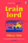 Train Lord: The Astonishing True Story of One Man's Journey to Getting His Life Back On Track Cover Image