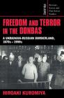Freedom and Terror in the Donbas: A Ukrainian-Russian Borderland, 1870s 1990s (Cambridge Russian #104) By Hiroaki Kuromiya, Kuromiya Hiroaki Cover Image