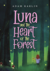 Luna and the Heart of the Forest By Adam Karlin Cover Image