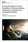 Driving Simulators for the Evaluation of Human-Machine Interfaces in Assisted and Automated Vehicles (Transportation) By Toshio Ito (Editor), Toshiya Hirose (Editor) Cover Image