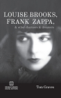 Louise Brooks, Frank Zappa, & Other Charmers & Dreamers Cover Image