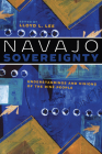 Navajo Sovereignty: Understandings and Visions of the Diné People (Critical Issues in Indigenous Studies) By Lloyd L. Lee (Editor), Jennifer Nez Denetdale (Foreword by) Cover Image