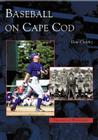 Baseball on Cape Cod (Images of Baseball) By Dan Crowley Cover Image