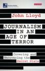 Journalism in an Age of Terror: Covering and Uncovering the Secret State (Reuters Institute for the Study of Journalism) By John Lloyd Cover Image