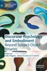 Discursive Psychology and Embodiment: Beyond Subject-Object Binaries Cover Image