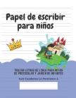 Papel de escribir para niños: 100 Páginas de Práctica de Escritura Para Niños de 3 a 6 Años By Ediciones Creativas Para Niños, Elena Ruiz Cover Image