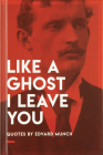 Like a Ghost I Leave You: Quotes by Edvard Munch Cover Image