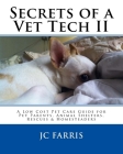 Secrets of a Vet Tech II: A Low Cost Pet Care Guide for Pet Parents, Animal Shelters, Rescues, & Homesteaders By Haseleah Fraysier (Editor), Nancy Farris (Editor), Jessica Carter (Editor) Cover Image