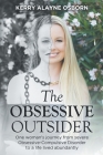 The Obsessive Outsider: One woman's journey from severe Obsessive-Compulsive Disorder to a life lived abundantly Cover Image