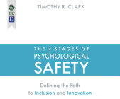 The 4 Stages of Psychological Safety: Defining the Path to Inclusion and Innovation By Timothy R. Clark Cover Image