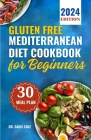 Gluten free Mediterranean Diet Cookbook for Beginners: Delicious, Healthy, Budget friendly and Easy Gluten-Free Recipes to Heal Your Immune System, Bo By Sadie Cole Cover Image