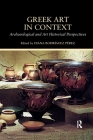Greek Art in Context: Archaeological and Art Historical Perspectives By Diana Rodriguez Perez (Editor) Cover Image