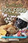 The Ultimate Dog Food Cookbook: Recipes for Easy to Make, Healthy Dog Food Cover Image