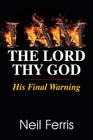 I AM The Lord Thy God: His Final Warning Cover Image