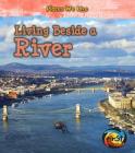 Living Beside a River (Places We Live) By Ellen Labrecque Cover Image
