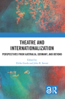 Theatre and Internationalization: Perspectives from Australia, Germany, and Beyond By Ulrike Garde, John R. Severn Cover Image