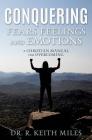 Conquering Fears Feelings and Emotions By R. Keith Miles Cover Image