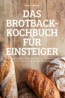 Das Brotback-Kochbuch Für Einsteiger By Gilda Köhler Cover Image
