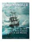 The HMS Wager: The History of the 18th Century's Most Famous Shipwreck and Mutiny By Charles River Cover Image