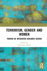 Terrorism, Gender and Women: Toward an Integrated Research Agenda By Alexandra Phelan (Editor) Cover Image