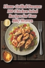 Flame-Grilled Dreams: 100 Chicken Salad Recipes for Your BBQ Heaven Cover Image