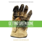 Getting Green Done: Hard Truths from the Frontlines of Sustainability Revolution By Auden Schendler, Walter Dixon (Read by) Cover Image
