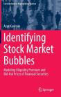 Identifying Stock Market Bubbles: Modeling Illiquidity Premium and Bid-Ask Prices of Financial Securities (Contributions to Management Science) Cover Image