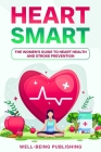 Heart Smart: The Women's Guide to Heart Health and Stroke Prevention By Well-Being Publishing Cover Image