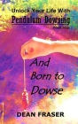Unlock Your Life With Pendulum Dowsing Book Four: You Were Born To Dowse Cover Image