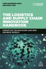 The Logistics and Supply Chain Innovation Handbook: Disruptive Technologies and New Business Models By John Manners-Bell, Ken Lyon Cover Image