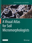 A Visual Atlas for Soil Micromorphologists By Eric P. Verrecchia, Luca Trombino Cover Image