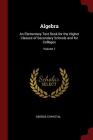 Algebra: An Elementary Text Book for the Higher Classes of Secondary Schools and for Colleges; Volume 1 Cover Image