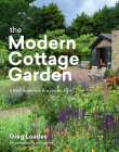 The Modern Cottage Garden: A Fresh Approach to a Classic Style By Greg Loades Cover Image