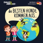 Die Besten Hunde kommen aus... (zweisprachig Deutsch-English): Eine weltweite Suche nach der perfekten Hunderasse By Dialog Abroad Books Cover Image