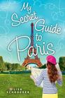 My Secret Guide to Paris: A Wish Novel By Lisa Schroeder Cover Image