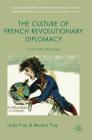 The Culture of French Revolutionary Diplomacy: In the Face of Europe (Studies in Diplomacy and International Relations) Cover Image